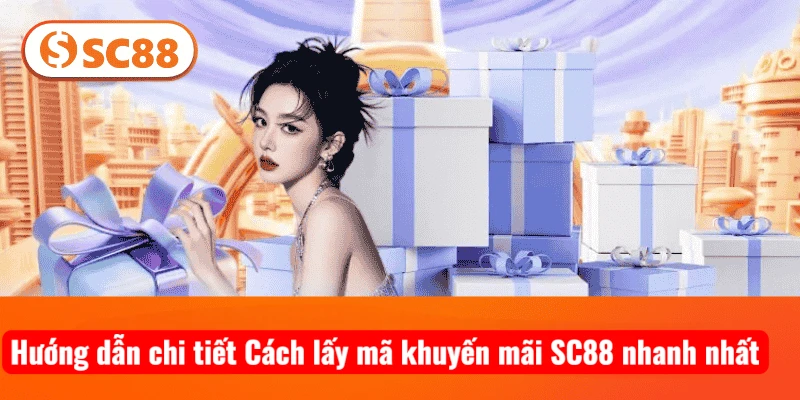 Hướng dẫn chi tiết Cách lấy mã khuyến mãi SC88 nhanh nhất